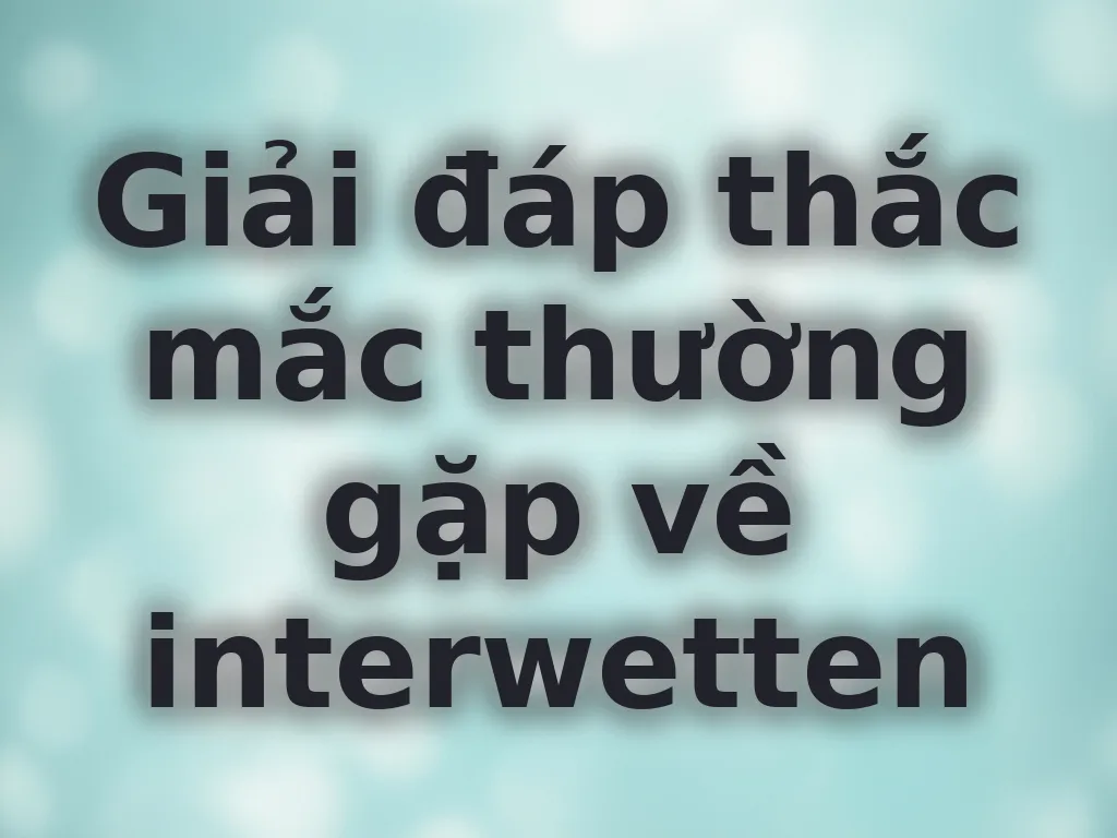 Giải đáp thắc mắc thường gặp về interwetten